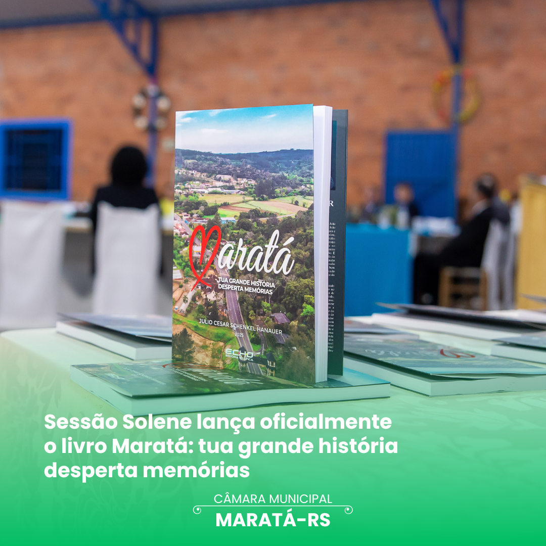 Sessão Solene lança oficialmente o livro Maratá: tua grande história desperta memórias 